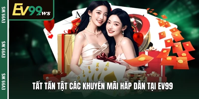 Tất tần tật các khuyến mãi hấp dẫn tại EV99
