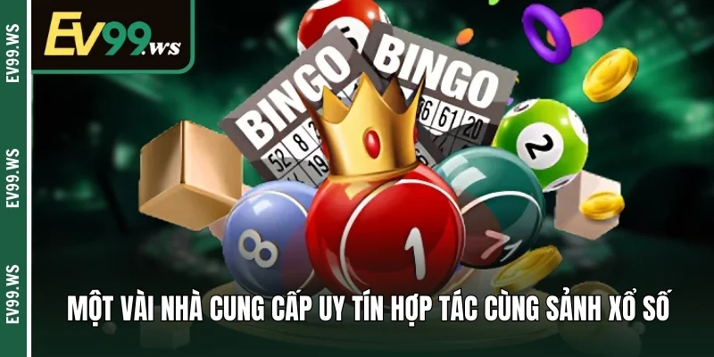 Một vài nhà cung cấp uy tín hợp tác cùng sảnh xổ số